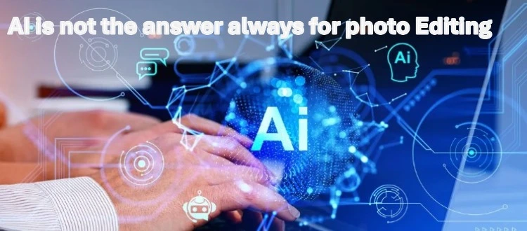 Why Ai Isn’t Always the Answer for Photo Editing